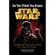 Star Wars So You Think You Know Star Wars 50 Years Of Trivia And Fun Facts From A Galaxy Far Far Away