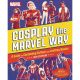 Cosplay The Marvel Way Guide To Costuming