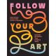 Follow Your Art Uncover And Unleash Your Creative Voice