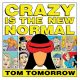 Crazy Is New Normal Tom Tomorrow